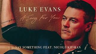 Luke Evans  Say Something (feat. Nicole Kidman) (Official Audio)
