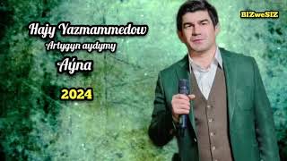 Hajy Yazmammedow  - Artygyn aydymy Ayna 2024 Resimi