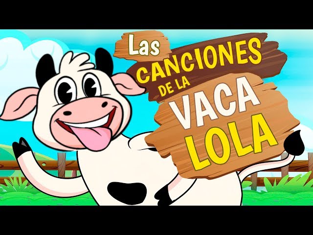 LA VACA LOLA, SUS MEJORES CANCIONES, Canciones infantiles class=