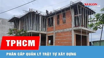 TPHCM phân cấp quản lý trật tự xây dựng