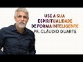 Pastor Cláudio Duarte - Use a sua espiritualidade de forma inteligente | Palavras de Fé