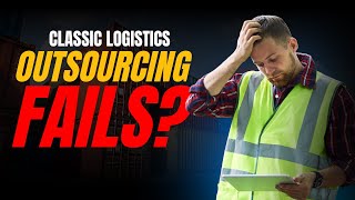 Classic Logistics Outsourcing Fails - and How to Avoid Them