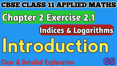 Chapter 2 - Introduction - Indices & Logarithms - CBSE Class 12th Applied Maths - #gsfam