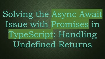 Solving the Async Await Issue with Promises in TypeScript: Handling Undefined Returns