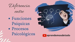 Diferencia entre FUNCIONES PSÍQUICAS y PROCESOS PSICOLÓGICOS