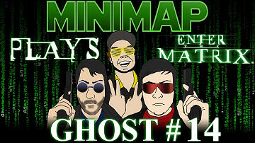 Minimap Plays Enter The Matrix - Ghost Part 14