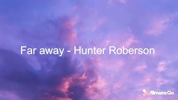 Thumbnail of Far away Hunter Roberson (lyrics)