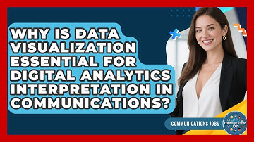 Why Is Data Visualization Essential For Digital Analytics Interpretation In Communications?
