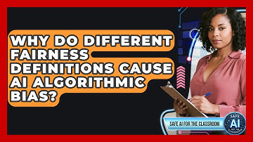 Why Do Different Fairness Definitions Cause AI Algorithmic Bias? - Safe AI for The Classroom