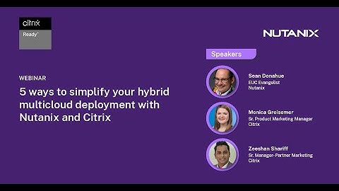 5 Ways to Simplify your Hybrid Multi-cloud Deployment with Nutanix and Citrix