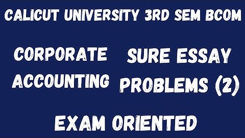 Calicut University,3rd Sem, Bcom, Corporate Accounting, Sure Essay problems (2), Exam oriented,