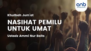 Nasihat Pemilu Untuk Umat | Ustadz Ammi Nur Baits