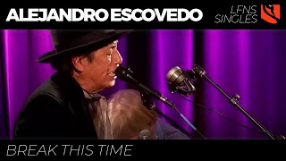 Watch Alejandro Escovedo Break This Time video