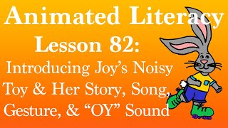 Animated Literacy Lesson 82: Introducing Joy's Noisy Toy & Her Story, Song, Gesture, & "OY" Sound