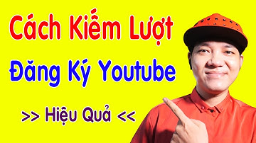 Cách Làm Video Để Người Xem Nhấn Đăng Ký Kênh YOUTUBE