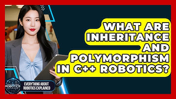 What Are Inheritance And Polymorphism In C++ Robotics? - Everything About Robotics Explained