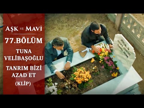 Tuna Velibaşoğlu - Tanrım Bizi Azad Et - Aşk ve Mavi 77.Bölüm