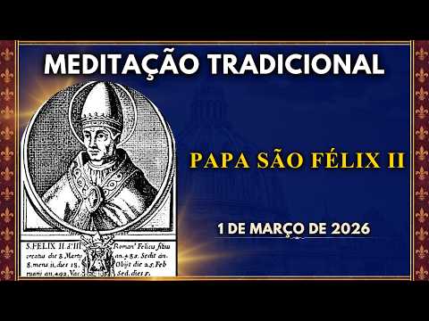 MEDITAÇÃO DIÁRIA |PAPA SÃO FÉLIX III, DEFENSOR DA FÉ NO PERÍODO DA CONTROVÉRSIA MONOFISITA(1/3/2026)