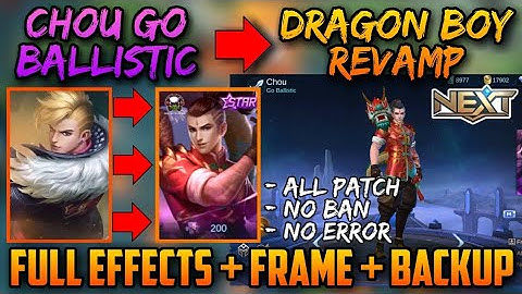 CHOU GO BALLISTIC TO REVAMP DRAGON BOY - FULL EFFECTS + BACKUP + FRAME | ALL PATCH NO BAN NO ERROR