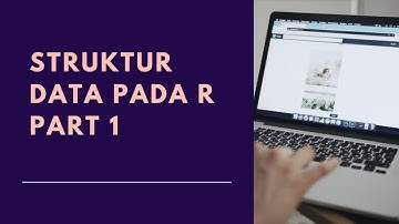 Struktur Data Pada R | Part 1