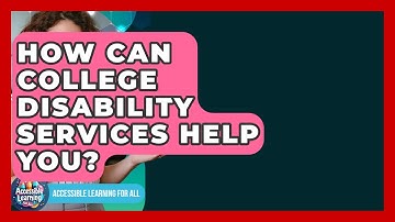 How Can College Disability Services Help You? - Accessible Learning For All