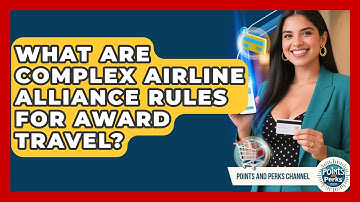 What Are Complex Airline Alliance Rules For Award Travel? - Points and Perks Channel