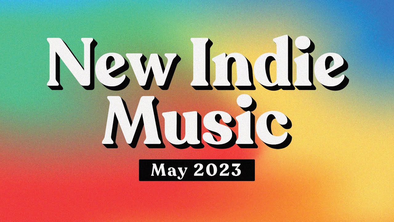Indie Music May 2023 Playlist YouTube indie-music-may-2023-playlist-youtube