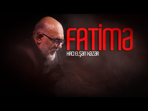 Hacı Elşən Xəzər - Fatimə (s.ə)