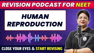 HUMAN REPRODUCTION in 42 Minute | Quick Revision PODCAST | CLASS 12th | NEET