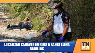 Localizan cadáver en Ruta a Santa Elena Barillas