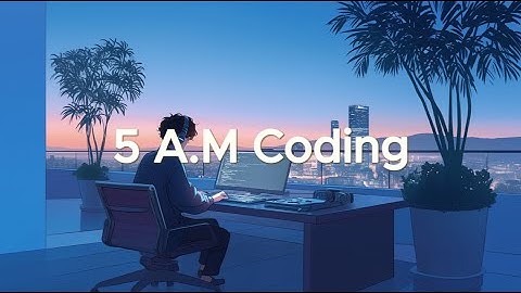 5 A.M Coding - Ambient Chillstep for Deep Focus