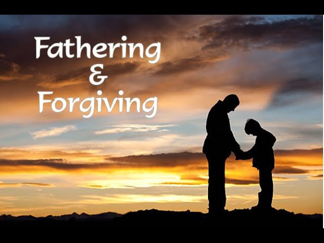 Fathering & Forgiving!