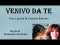 VENIVO DA TE - Voce e poesia di Caterina Palermo - Regia di Domenico Ernandes