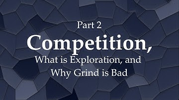 Understanding Game Design 101b - Competition, Part 2 - Exploration and Grind