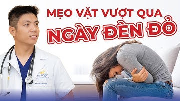 Mẹo Vặt Giúp Chị Em Vượt Qua Ngày Đèn Đỏ | Dr Ngọc