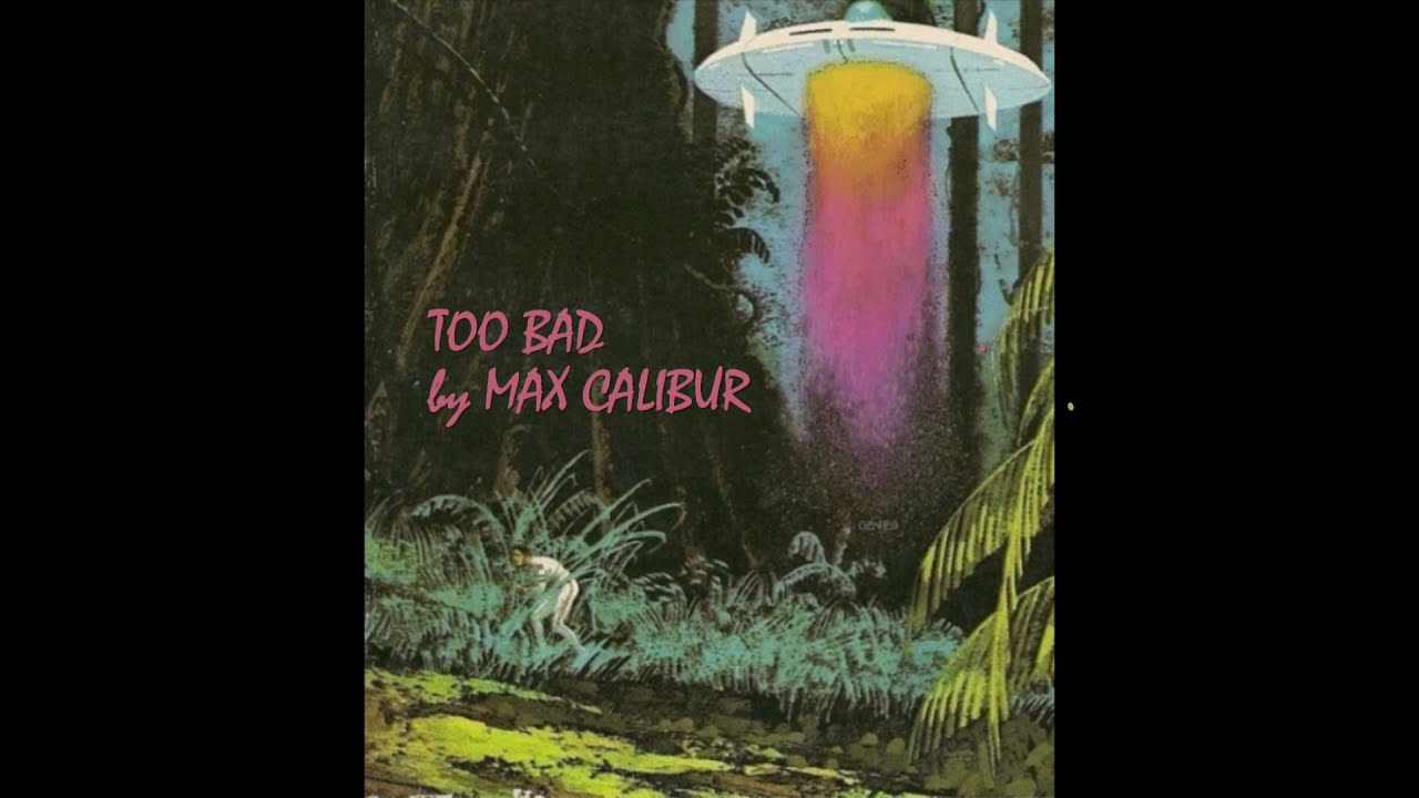 Watch Max Calibur - Too Bad on YouTube Watch Max Calibur - Too Bad on YouTube