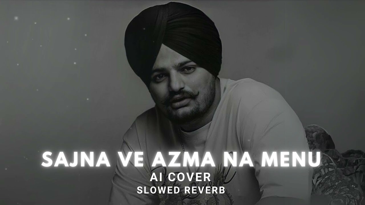 SIDHU MOOSE WALA   SAJNA VE AZMA NA MENU   AI slowedreverb ai Sidhu moose Wala  aisidhumoosewala