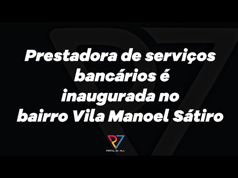 Prestadora de serviços bancários é inaugurada amanhã no bairro Vila Manoel Sátiro