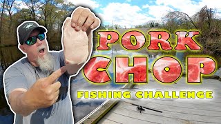 Pork Chop Fishing Challenge