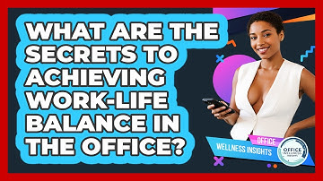 What Are The Secrets To Achieving Work-life Balance In The Office? - Office Wellness Insights