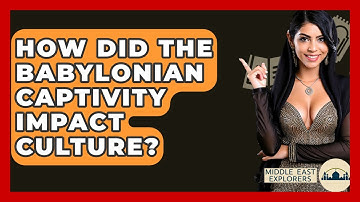 How Did The Babylonian Captivity Impact Culture? - Middle East Explorers