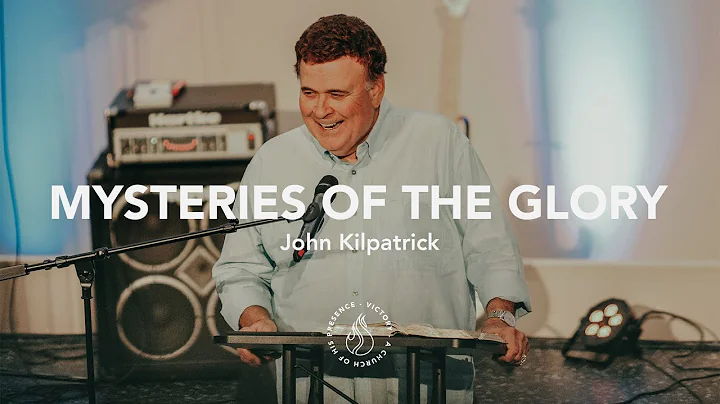 Mysteries of the Glory | John Kilpatrick [Glory & ...