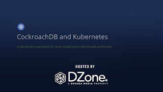 Deploy a Cloud-Native Database on Kubernetes With CockroachDB | DZone Webinar by Cockroach Labs
