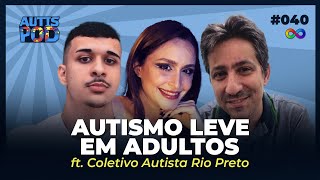 AUTISMO LEVE EM ADULTOS: QUAIS OS DESAFIOS? - ft. Coletivo Autista Rio Preto | AutisPod #040