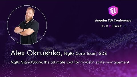 Alex Okrushko, NgRx SignalStore: the ultimate tool for modern state management - Angular TLV Conf25