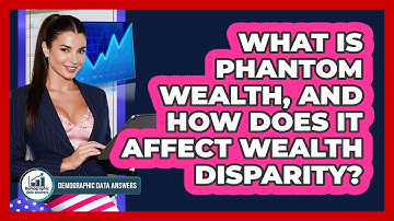 What Is Phantom Wealth, And How Does It Affect Wealth Disparity? - Demographic Data Answers
