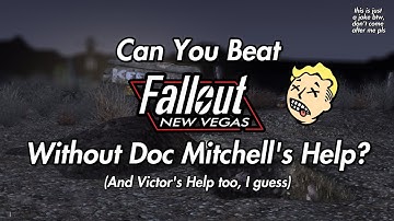 Can you beat Fallout: New Vegas without help from Doc Mitchell? (and Victor too, I guess)