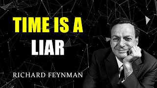 Why Everything You Know About Time Is Wrong   Feynman's Uncomfortable Truth