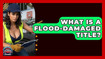What Is A Flood-Damaged Title? - Auto Coverage Explained
