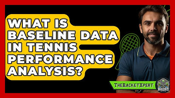 What Is Baseline Data In Tennis Performance Analysis? - The Racket Xpert